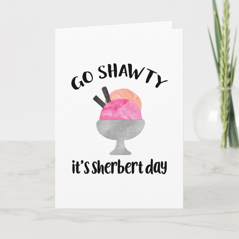 Go Shawty, It\'s Sherbert Day | Birthday Card Custom Folded Greeting Card, Size: Standard, 5\\" x 7\\