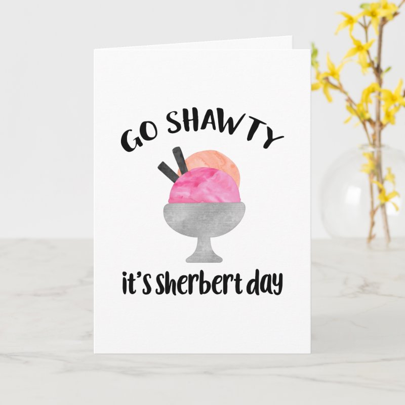Go Shawty, It's Sherbert Day | Birthday Card Custom Folded Greeting Card, Size: Standard, 5\" x 7\ 4 Go Shawty, It\'s Sherbert Day | Birthday Card Custom Folded Greeting Card, Size: Standard, 5\\" x 7\\