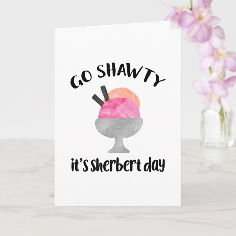 Go Shawty, It's Sherbert Day | Birthday Card Custom Folded Greeting Card, Size: Standard, 5\" x 7\ 5 Go Shawty, It\'s Sherbert Day | Birthday Card Custom Folded Greeting Card, Size: Standard, 5\\" x 7\\